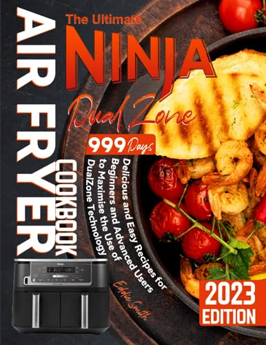 The Ultimate Ninja Dual Zone Air Fryer Cookbook: 999 Days Delicious and Easy Recipes for Beginners and Advanced Users to Maximise the Use of DualZone Technology