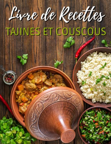 Le Livre De Recettes Tajines Et Couscous: 50 recettes originales de tajines et de couscous marocains pour vous et votre famille