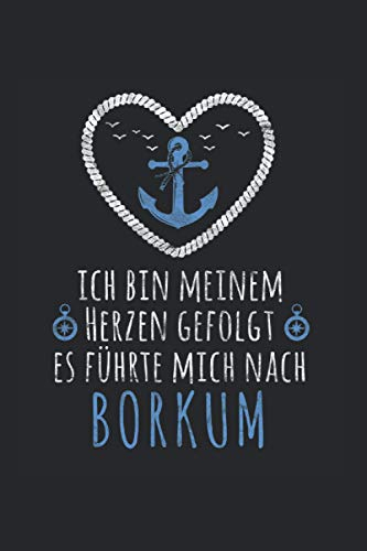 Ich bin meinem Herzen gefolgt - Borkum: Nordsee NOTIZBUCH | Format 6x9 (ca. DIN A5) | 120 Seiten Softcover | Punktiert - Punkteraster - Dotted | ... für Nordsee Urlauber die gerne angeln