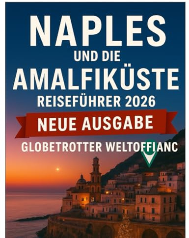 NEAPEL UND DIE AMALFIKÜSTE REISEFÜHRER 2026 (Globetrotter Travel Series, Band 37)