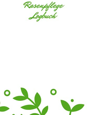 Rasenpflege Logbuch: Rasenpflege Buch, Rasenkontrolle Notizbuch, Geben Sie ein, wann der Rasen das letzte Mal gemäht oder gedüngt wurde, wann er ... mit dieser praktischen Anleitung aus.