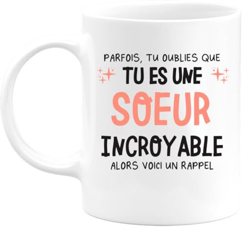 quotedazur - Mug Parfois Tu Oublies Que Tu Es Une Soeur Incroyable Alors Voici Un Rappel - Blanc/Céramique