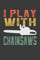 I Play With Chainsaws: Retro Funny Logger Gift For Men 6 x 9 Arborist Journal