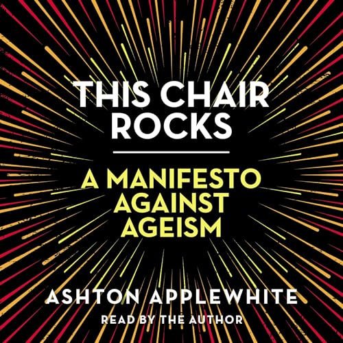 This Chair Rocks: A Manifesto Against Ageism