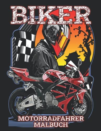 Biker Motorradfahrer Malbuch: Ausmalbuch für erwachsene und jugendliche Motorrad-Liebhaber mit schönen Motiven zur Entspannung und Stressabbau