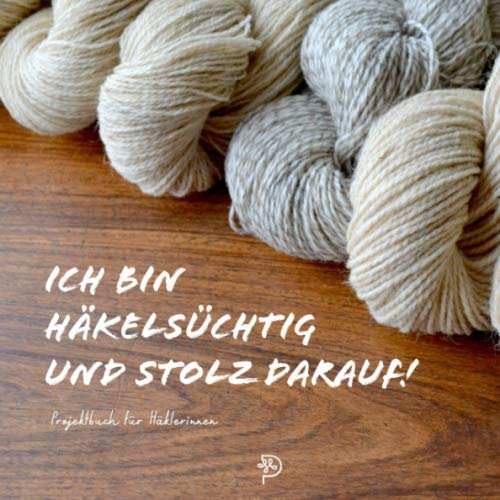 Ich bin häkelsüchtig und stolz darauf!: Häkeltagebuch für glückliche Häklerinnen, 144 quadratische Seiten, Projektbuch, Geschenk für häkelnde Mamas, Schwestern, Freundinnen und Omas