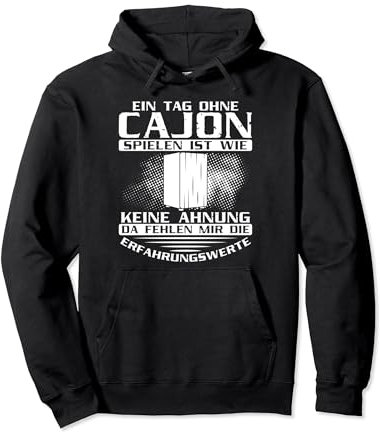 Cajonspieler Ein Tag ohne Cajon spielen Cajon Drummer Pullover Hoodie
