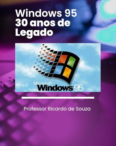 Windows 95: 30 Anos de Legado (Portuguese Edition)