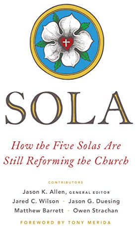 Sola: How the Five Solas Are Still Reforming the Church (English Edition)
