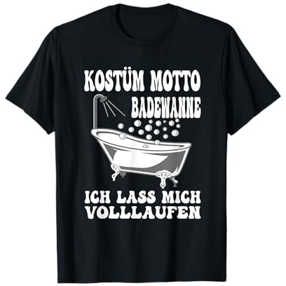 Badewanne Ich Lass Mich Volllaufen Karneval Faschings Kostüm T-Shirt