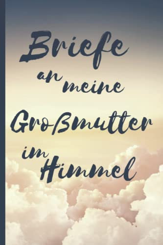 Briefe an meine Großmutter im Himmel Trauertagebuch: Tagebuch Journal Liniert Weiß 120 A5 Seiten