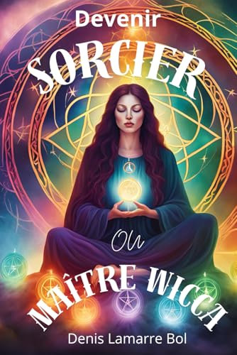 La formation pour devenir sorcier ou grand maître wicca: Rituels, invocations, poupée vaudou , sorcellerie . Savoir pratiquer en toute sécurité.