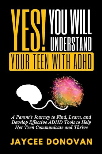 Yes! You WILL Understand Your Teen With ADHD