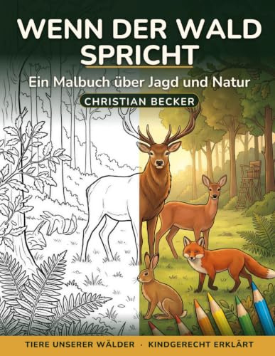 Wenn der Wald spricht: Ein Malbuch über Jagd un Natur