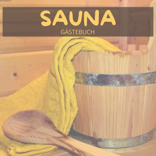 Sauna Gästebuch: Gästebuch zum Ausfüllen für Wellness und Spa Bereiche | Sauna Zubehör als Geschenk für Saunabesitze I Saunabuch mit Platz für Eintragungen und Sprüche