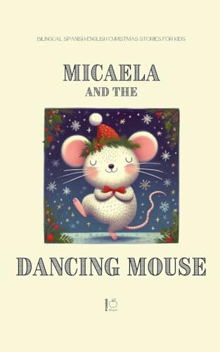 Micaela and the Dancing Mouse: Bilingual Spanish-English Christmas Stories for Kids