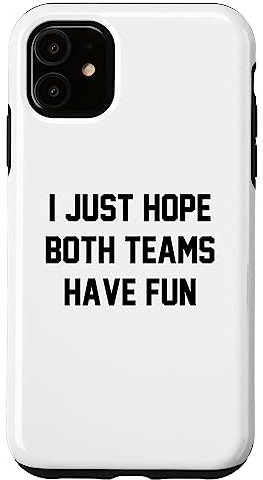 iPhone 11 I Just Hope Both Teams Have Funny Anti Sports Football Humor Case