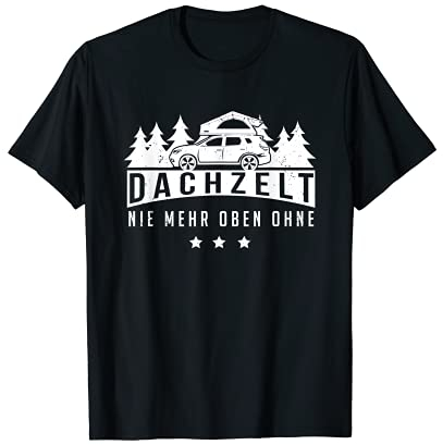 Dachzelt Nie Mehr Oben Ohne Für Fans Von Dachzelt Camping T-Shirt