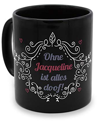 printplanet - Tasse Schwarz mit Namen Jacqueline - Motiv: ohne Jacqueline ist alles doof - Namenstasse, Kaffeebecher, Mug, Becher, Kaffeetasse