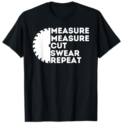 Measure Cut Swear - Funny Carpenter & Woodworking Woodworker T-Shirt