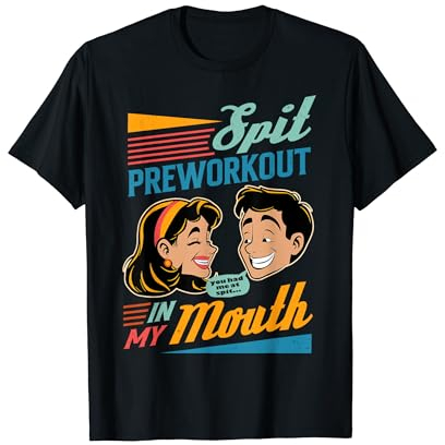 Fitness Workout Gym Gymer Spit Pre Workout In My Mouth T-Shirt