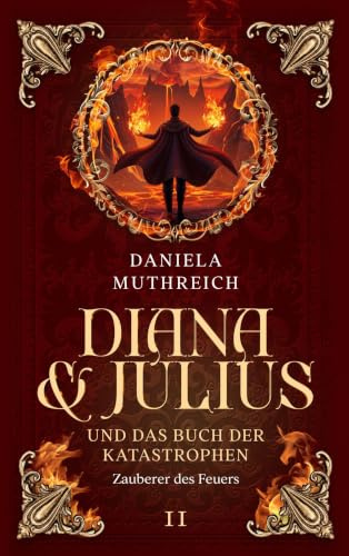Diana & Julius und das Buch der Katastrophen: Zauberer des Feuers: Band II Zauberer des Feuers