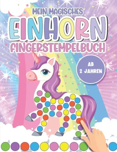 Mein magisches Einhorn Fingerstempelbuch ab 2 Jahren: Das große Fingerstempel Buch für Mädchen und Jungen. Einhorn Bastelbuch und Fingerfarben ... und Kritzeln. inkl. Bilder zum Ausdrucken