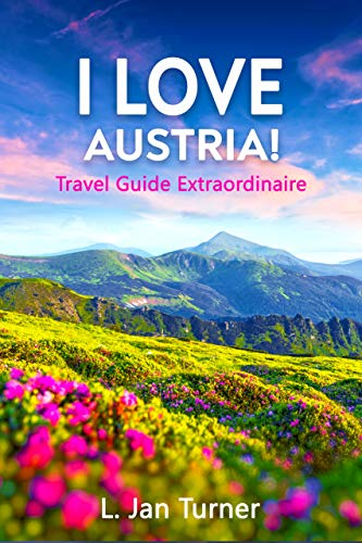 I LOVE AUSTRIA!: Travel Guidebook Extraordinaire