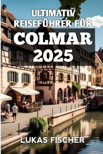 Ultimativ Reiseführer Für Colmar 2025