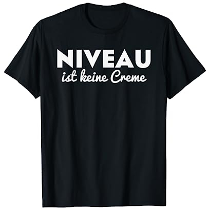 Niveau ist keine Creme - lustiges T-Shirt- Herren Damen T-Shirt