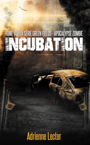 Incubation - Tome 1 de la série Green Fields - Apocalypse Zombie