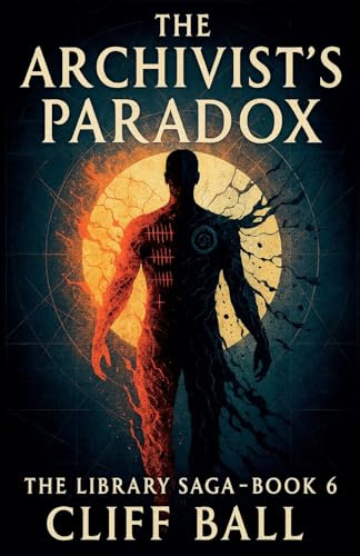 The Archivist's Paradox (The Library Saga: A Satirical, Genre-Bending Saga of Books That Fight Back, Band 6)