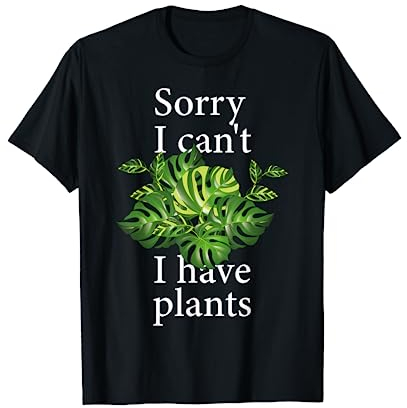 Sorry i can't i have plants. Monstera T-Shirt