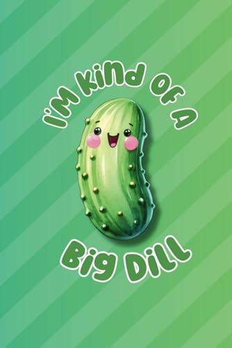 I'm Kind of a Big Dill: Pickle Notebook, Blank Lined