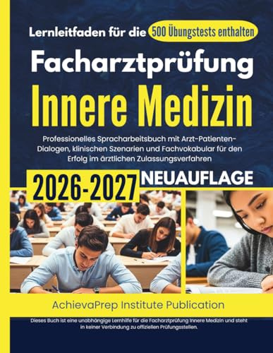 Lernleitfaden für die Facharztprüfung Innere Medizin 2026-2027: Professionelles Spracharbeitsbuch mit Arzt-Patienten-Dialogen, klinischen Szenarien ... den Erfolg im ärztlichen Zulassungsverfahren