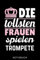 DIE TOLLSTEN FRAUEN SPIELEN TROMPETE NOTIZBUCH: A5 Notizbuch KARIERT für Trompetenspieler | Originelles Geschenk für Trompeter, Blasmusiker, Dirigenten, Musiker | Orchester | Planer für Bandproben