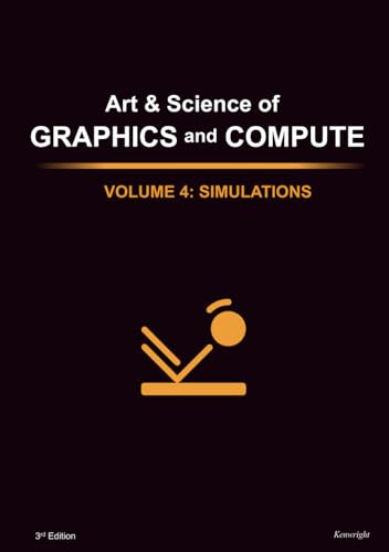 Art & Science of Graphics and Compute - Volume 4: Simulations
