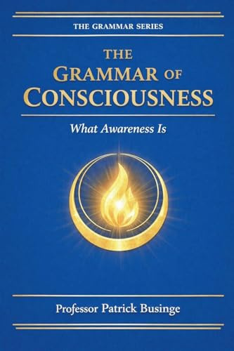 The Grammar of Consciousness: What the Mind Is (The Grammar of Human Development, Band 2)