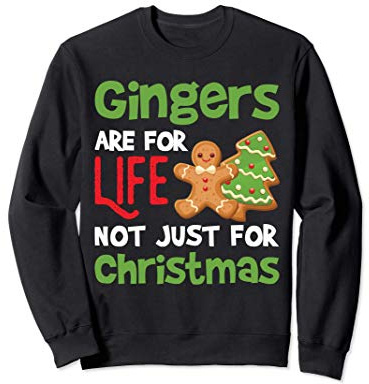 Gingers Are for Life Not Just For Christmas Sweatshirt