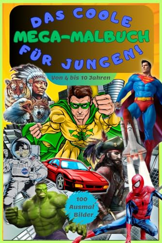 Das Coole Mega-Malbuch für Jungen! Ausmalbuch für Kinder von 4 bis 10 Jahren! Superhelden, Ritter, Piraten und vieles mehr warten darauf ausgemalt zu ... Spaß garantiert: Malen, Lachen, Kreativ sein!