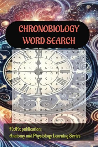 ChronoBiology Word Search: Exploring Circadian Rhythms and Biological Time: A Fun and Educational Word Search Puzzle Book (F(x)Rx Anatomy and Physiology Learning Series)