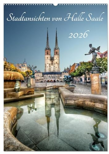 Stadtansichten von Halle Saale 2026 (Wandkalender 2026 DIN A2 hoch), CALVENDO Monatskalender: Halle an der Saale von seiner schönsten Seite. (CALVENDO Orte)