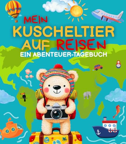 Mein Kuscheltier auf Reisen - Ein Abenteuer-Tagebuch: Reisetagebuch deines Stofftieres. Lass dein Plüschtier auf Reisen gehen. Sammelt gemeinsam Erlebnisse, bei Freunden oder bei der Familie.
