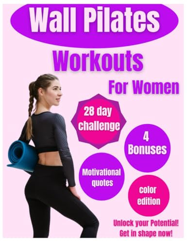 Wall Pilates for Women: Unlock your Potential: 28-Day Wall Pilates Challenge for Women: Tone, Strengthen & Balance – Easy-to-Follow Illustrated Workout Guide