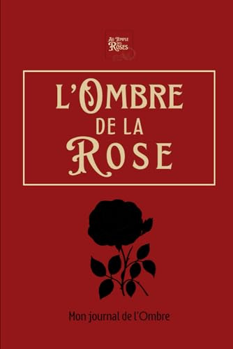 L'Ombre de la Rose: Mon journal de l'Ombre