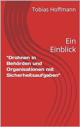 Drohnen in Behörden und Organisationen mit Sicherheitsaufgaben: Ein Einblick