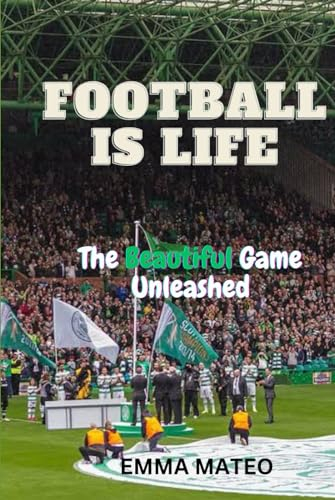 FOOTBALL IS LIFE: The Beautiful Game Unleashed
