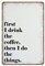 DAIERCY First I Drink The Coffee Tin Signs Funny Kitchen Coffee Quote Vintage Metal Sign Plaqu Poster Wall Art Pub Bar Kitchen Garden Bathroom Home Decor, 140x200 mm