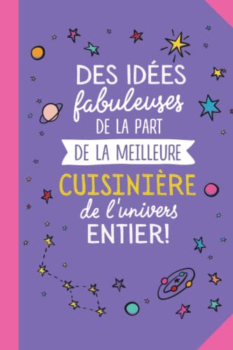 Des idées fabuleuses de la part de la meilleure Cuisinière de l'univers entier: Carnet de notes (A5) - Cadeau pour une Cuisinière - Idée Cadeaux d'anniversaire ou de Noël