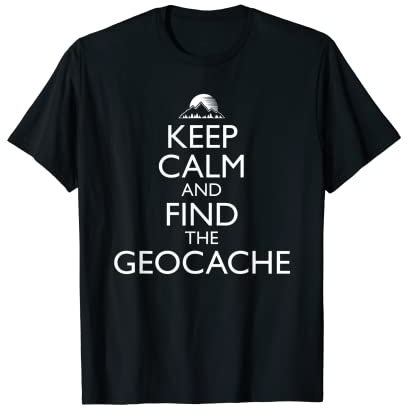 Keep Calm And Find The Geocache Lustiges Geocaching T-Shirt